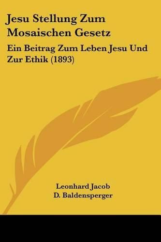 Cover image for Jesu Stellung Zum Mosaischen Gesetz: Ein Beitrag Zum Leben Jesu Und Zur Ethik (1893)