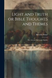 Cover image for Light and Truth or Bible Thoughts and Themes