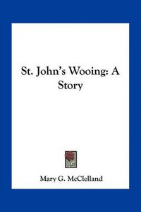 Cover image for St. John's Wooing: A Story