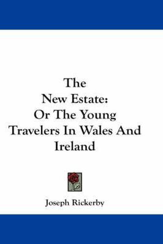 The New Estate: Or the Young Travelers in Wales and Ireland