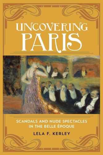 Cover image for Uncovering Paris: Scandals and Nude Spectacles in the Belle Epoque