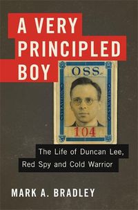 Cover image for A Very Principled Boy: The Life of Duncan Lee, Red Spy and Cold Warrior