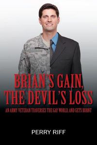 Cover image for Brian's Gain, The Devil's Loss: Any Army Veteran Traverses the Gay World, And Gets Burnt