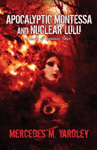 Cover image for Apocalyptic Montessa and Nuclear Lulu: A Tale of Atomic Love