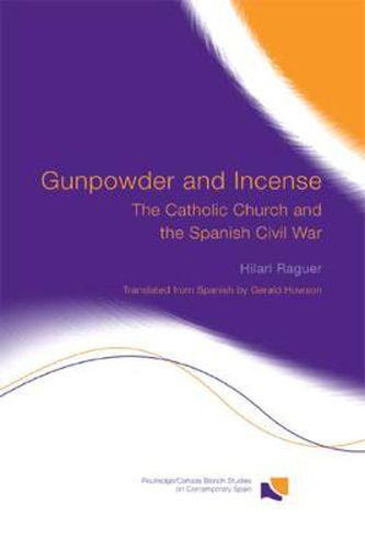 Cover image for Gunpowder and Incense: The Catholic Church and the Spanish Civil War