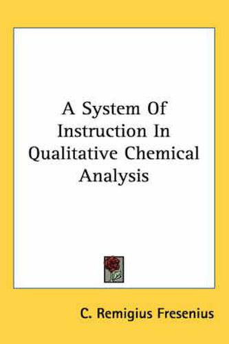 Cover image for A System of Instruction in Qualitative Chemical Analysis