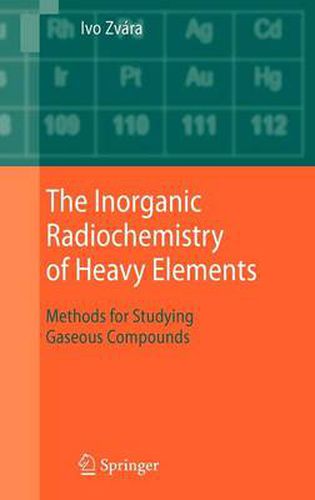 Cover image for The Inorganic Radiochemistry of Heavy Elements: Methods for Studying Gaseous Compounds