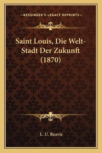 Saint Louis, Die Welt-Stadt Der Zukunft (1870)