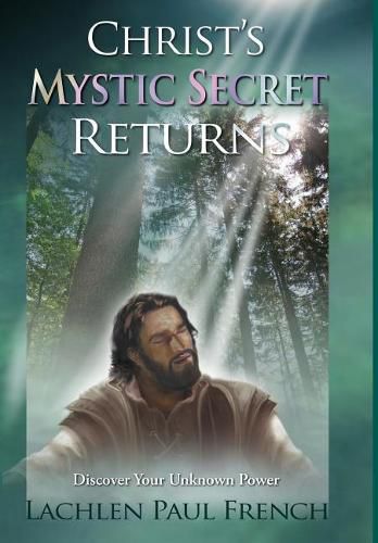 Christ's Mystic Secret Returns: Discover Your Unknown Power