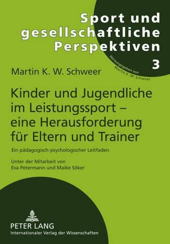 Cover image for Kinder Und Jugendliche Im Leistungssport - Eine Herausforderung Fur Eltern Und Trainer: Ein Padagogisch-Psychologischer Leitfaden. 2., Vollstandig UEberarbeitete Und Erweiterte Auflage. Unter Mitarbeit Von Eva Petermann, Maike Soeker Und Philipp Ziro