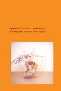 Cover image for Spheres of Action: Art and Politics