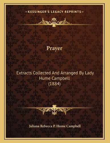Cover image for Prayer: Extracts Collected and Arranged by Lady Hume Campbell (1884)