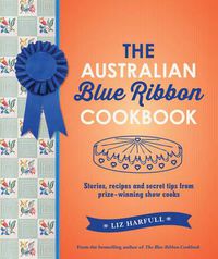 Cover image for The Australian Blue Ribbon Cookbook: Stories, Recipes and Secret Tips from Prize-Winning Show Cooks