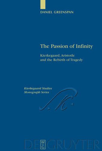 Cover image for The Passion of Infinity: Kierkegaard, Aristotle and the Rebirth of Tragedy
