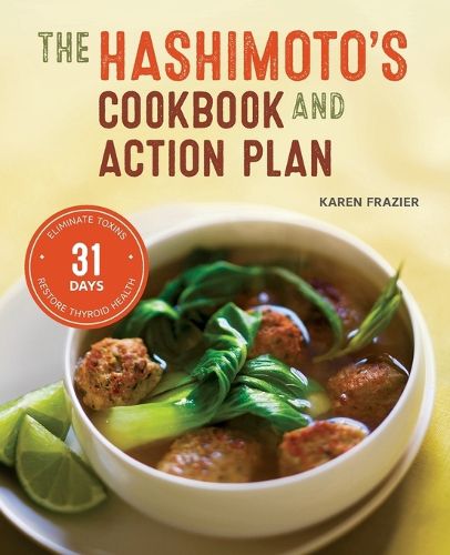 Cover image for The Hashimoto's Cookbook and Action Plan: 31 Days to Eliminate Toxins and Restore Thyroid Health Through Diet