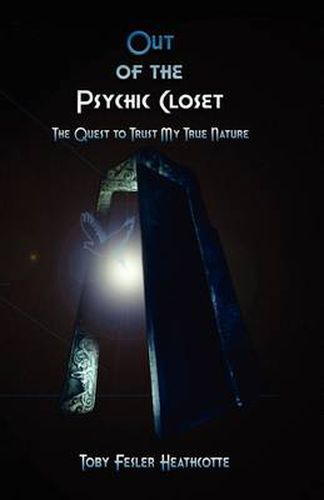 Cover image for Out of the Psychic Closet: The Quest to Trust My True Nature