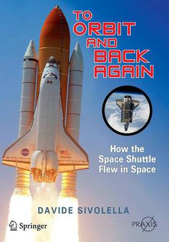 Cover image for To Orbit and Back Again: How the Space Shuttle Flew in Space