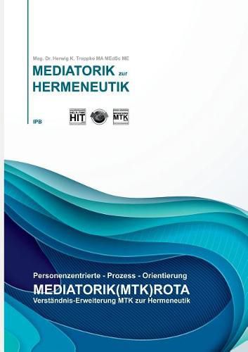 Cover image for Verstandnisereiterung MTK zur HERMENEUTIK: Personenzentrierte-Prozess-Orientierung, Mediatorik(MTK)Rota