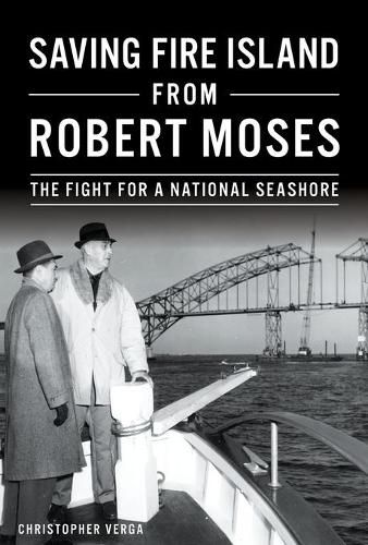 Saving Fire Island from Robert Moses: The Fight for a National Seashore