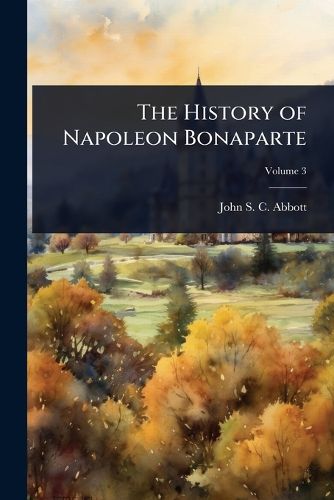 Cover image for The History of Napoleon Bonaparte