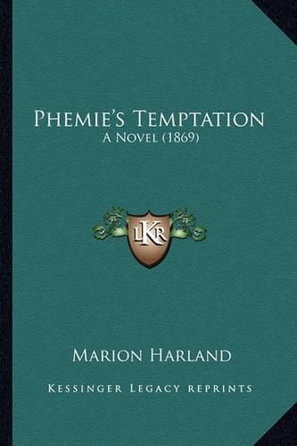 Cover image for Phemie's Temptation Phemie's Temptation: A Novel (1869) a Novel (1869)