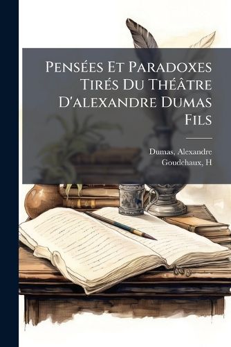 Cover image for Pens Es Et Paradoxes Tir?'s Du Th Tre D'Alexandre Dumas Fils