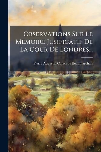 Cover image for Observations Sur Le Memoire Jusificatif de La Cour de Londres...
