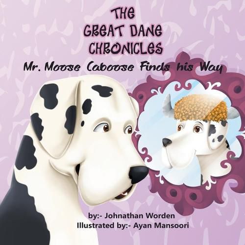 Cover image for The Great Dane Chronicles: Mr. Moose Caboose Finds His Way