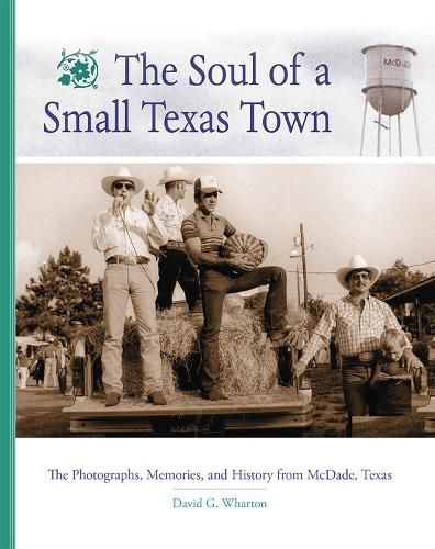 The Soul of a Small Texas Town: The Photographs, Memories, and History from McDade, Texas