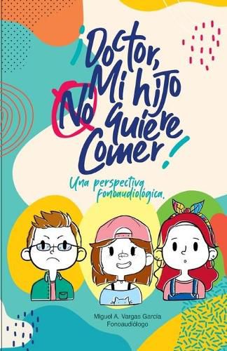 Cover image for !Doctor! Mi hijo no quiere comer.: Una perspectiva fonoaudiologica