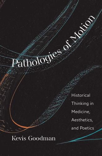 Cover image for Pathologies of Motion: Historical Thinking in Medicine, Aesthetics, and Poetics