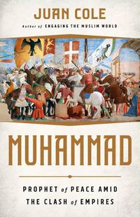 Cover image for Muhammad: Prophet of Peace Amid the Clash of Empires