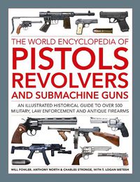 Cover image for Pistols, Revolvers and Submachine Guns, The World Encyclopedia of