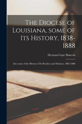 Cover image for The Diocese of Louisiana, Some of Its History, 1838-1888; Also Some of the History of Its Parishes and Missions, 1805-1888