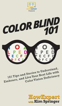 Cover image for Color Blind 101: 101 Tips and Stories to Understand, Embrace, and Live Your Best Life with Color Vision Deficiency