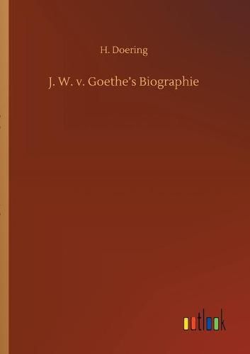 J. W. v. Goethe's Biographie