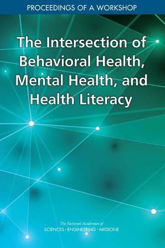 The Intersection of Behavioral Health, Mental Health, and Health Literacy: Proceedings of a Workshop