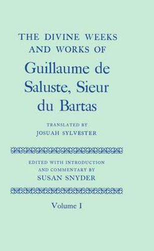 Cover image for The Divine Weeks and Works of Guillaume de Saluste, Sieur du Bartas: Volume I