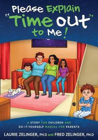 Cover image for Please Explain Time Out to Me: A Story for Children and Do-It-Yourself Manual for Parents