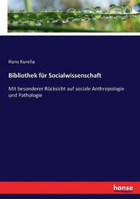 Cover image for Bibliothek fur Socialwissenschaft: Mit besonderer Rucksicht auf sociale Anthropologie und Pathologie