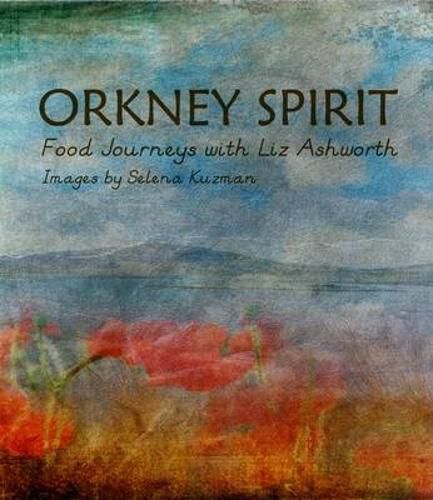 Cover image for Orkney Spirit: Food Journeys with Liz Ashworth