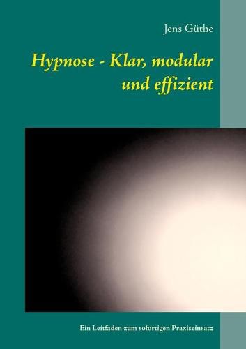 Cover image for Hypnose - Klar, modular und effizient: Ein Leitfaden zum sofortigen Praxiseinsatz