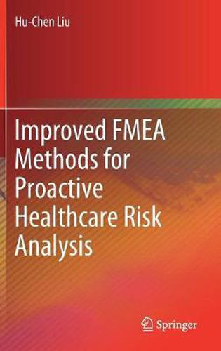 Improved FMEA Methods for Proactive Healthcare Risk Analysis