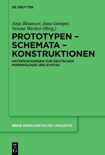 Cover image for Prototypen - Schemata - Konstruktionen: Untersuchungen Zur Deutschen Morphologie Und Syntax