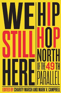 Cover image for We Still Here: Hip Hop North of the 49th Parallel