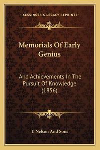 Cover image for Memorials of Early Genius: And Achievements in the Pursuit of Knowledge (1856)