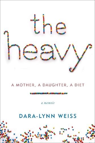 Cover image for The Heavy: A Mother, A Daughter, A Diet--A Memoir