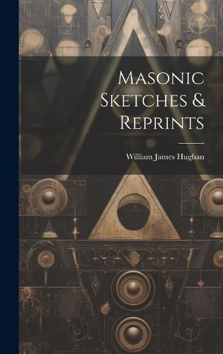 Cover image for Masonic Sketches & Reprints