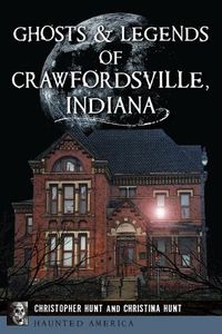 Cover image for Ghosts & Legends of Crawfordsville, Indiana