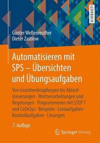 Cover image for Automatisieren mit SPS - UEbersichten und UEbungsaufgaben: Von Grundverknupfungen bis Ablaufsteuerungen, Wortverarbeitungen und Regelungen, Programmieren mit STEP 7 und CoDeSys, Beispiele, Lernaufgaben, Kontrollaufgaben, Loesungen